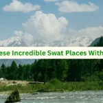 Visit These Incredible Swat Places With Family; Book your Swat tour now