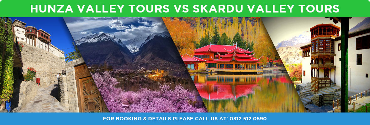 Hunza Valley Tours Vs Skardu Valley Tours packages