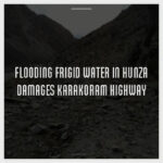Flooding-Frigid-Water-in-Hunza-Damages-Karakoram-Highway