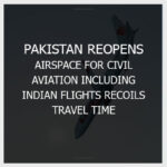 Pakistan-Reopens-Airspace-For-Civil-Aviation-Including-Indian-Flights-Recoils-Travel-Time