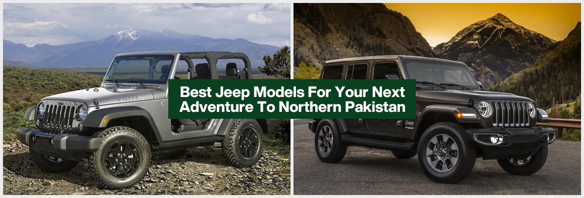 Best Jeep Models For Your Next Adventure To Northern Pakistan