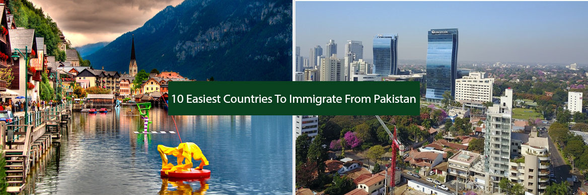 10 Easiest Countries To Immigrate From Pakistan