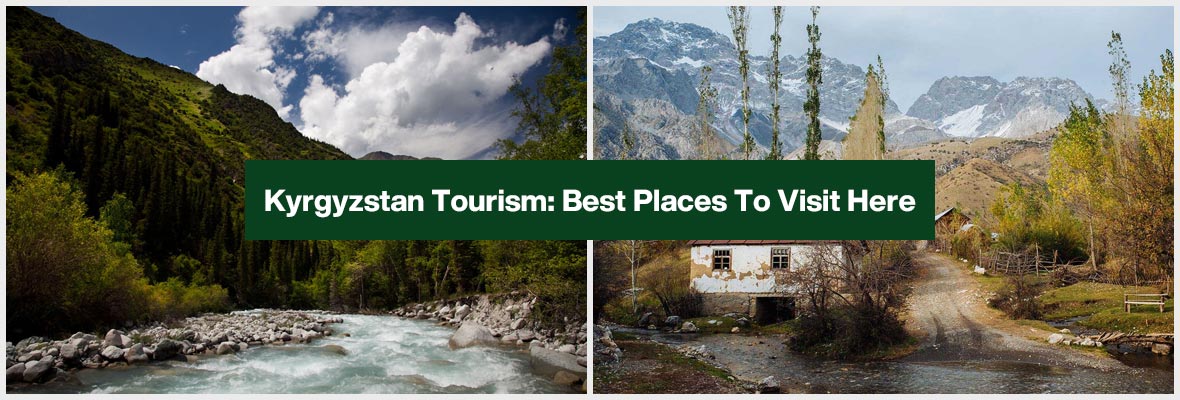 Kyrgyzstan Tourism; Best Places To Visit Here 