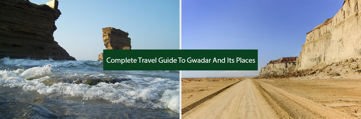 Visit Gwadar: Complete Travel Guide To Gwadar And Its Places