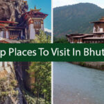 Top Places To Visit In Bhutan; Bhutan Tourist Places 2022