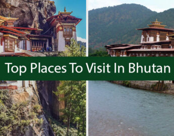 Top Places To Visit In Bhutan; Bhutan Tourist Places 2022