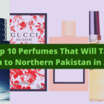 Top 10 Perfumes That Will Take You to Northern Pakistan in 2022