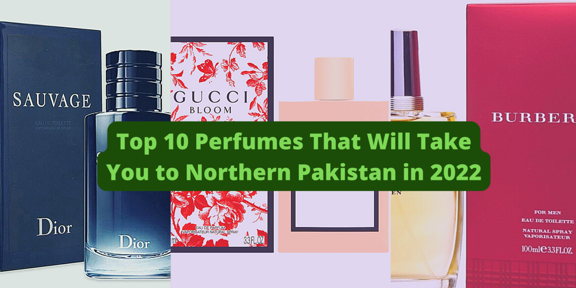Top 10 Perfumes That Will Take You to Northern Pakistan in 2022