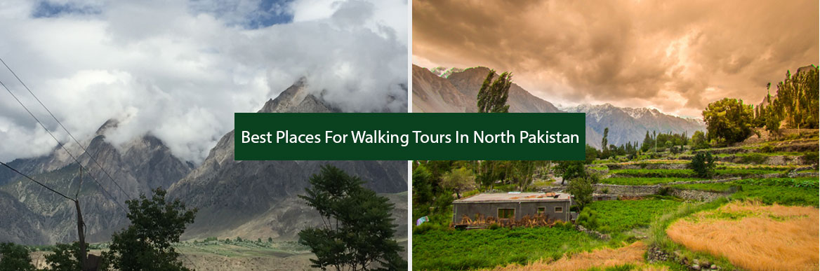 Best Places For Walking Tours In North Pakistan