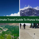 Ultimate Travel Guide To Hunza Valley