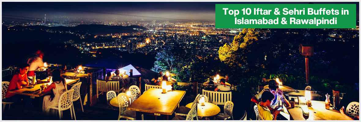Top 10 Iftar & Sehri Buffets in Islamabad & Rawalpindi