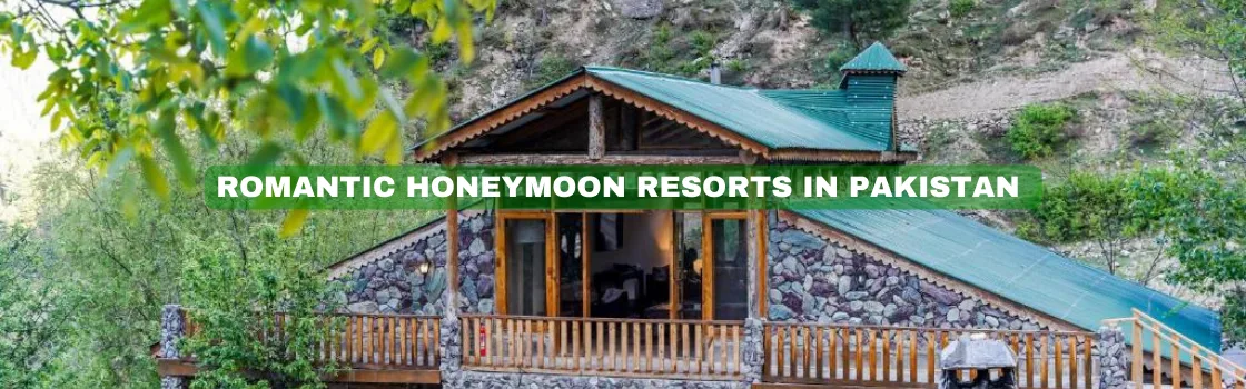 Book your trip to these perfect honeymoon resorts in Pakistan with all our standard services to have a unique experience