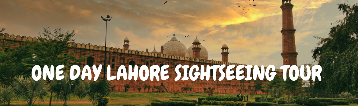 Lahore Sightseeing Tours; One day Tour to Lahore