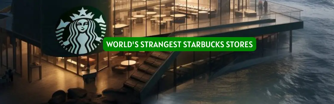 do you know about the strangest yet unique starbucks stores around the world; here is the list we gather for you