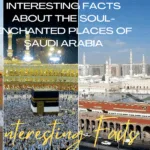 Some interesting facts about soul-enchanted places of Saudi Arabia