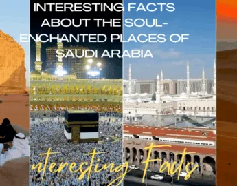 Some interesting facts about soul-enchanted places of Saudi Arabia