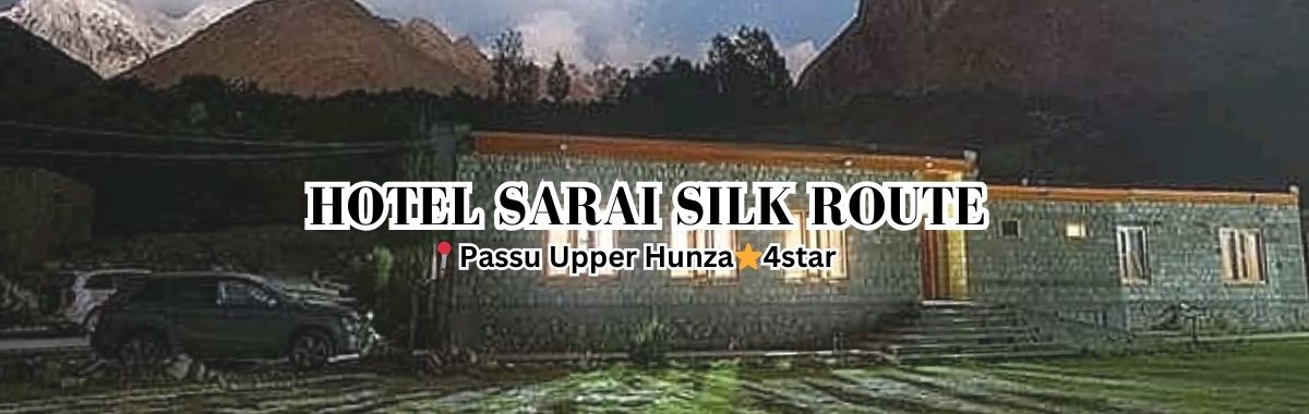 Hotel Sarai Silk Route Passu Hunza; Best hotels in Northern Pakistan