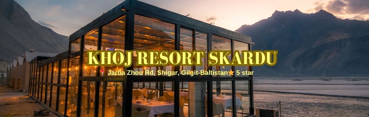 Khoj resorts Skardu; Best hotels in Northern Pakistan
