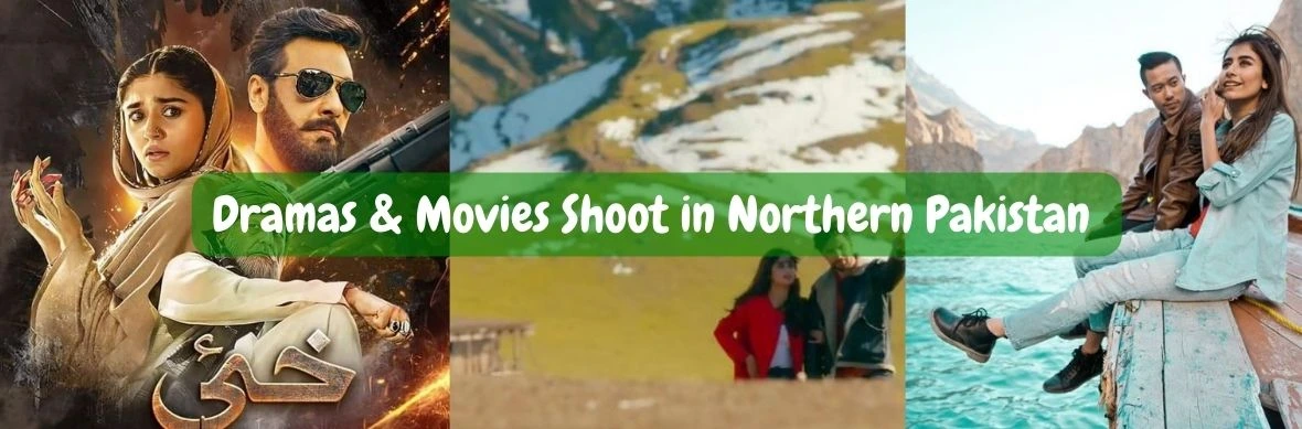 Dramas & movies shot in northern pakistan ; Top 5 Northern Pakistan Locations That Stole the Show in Pakistani Dramas and Movies