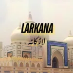 Larkana Sindh - 5000 Old City - The City Of Bhutto - Pakistan Tour and Travel