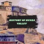 Geographically Importance & History of Hunza Valley - Pakistan Tour n Travel