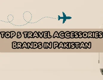 Top 5 Travel Accessories Brands in Pakistan: A Traveler's Guide - Pakistan Tour n Travel