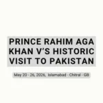 Prince Rahim Aga Khan’s Historic Visit to Pakistan – Purpose, Schedule, and Contributions - Aga Khan Trust contribution in Pakistan - Pakistan tour and travel