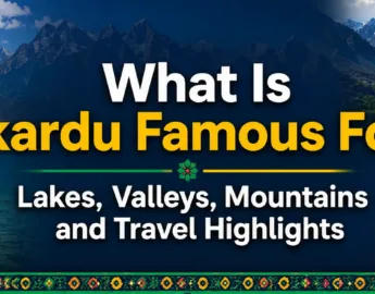 do you know What Is Skardu Famous For? its because of colorful Lakes, Valleys, majestic Mountains, and more - book your tour to skardu now to see these beautiful places yourself