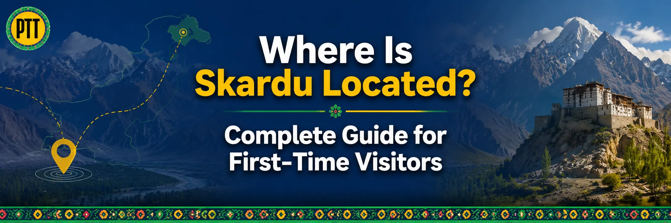 Do you know where is skardu located? here in this blog we have cover all the information that a first time visitor should know about skardu - read our blogs to find out - pakistan tour and travel