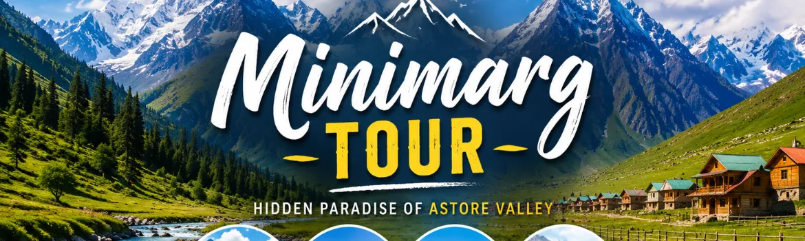 Minimarg Tour Package | Astore, Deosai & Skardu Adventure Scenic view of Minimarg Valley with snow-capped mountains, lush green meadows, wooden cottages - Book Minimarg Tour now
