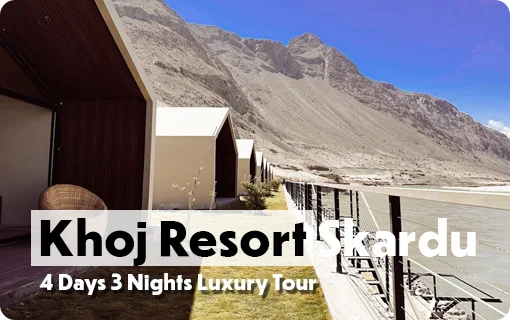 Khoj Resort Skardu 4 Days Luxury Trip