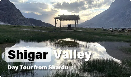 Shigar Valley Tour Package From Skardu