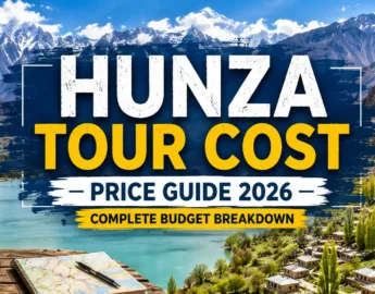 Hunza Tour Cost / Price Guide 2026: Complete Budget Breakdown - book hunza tour now