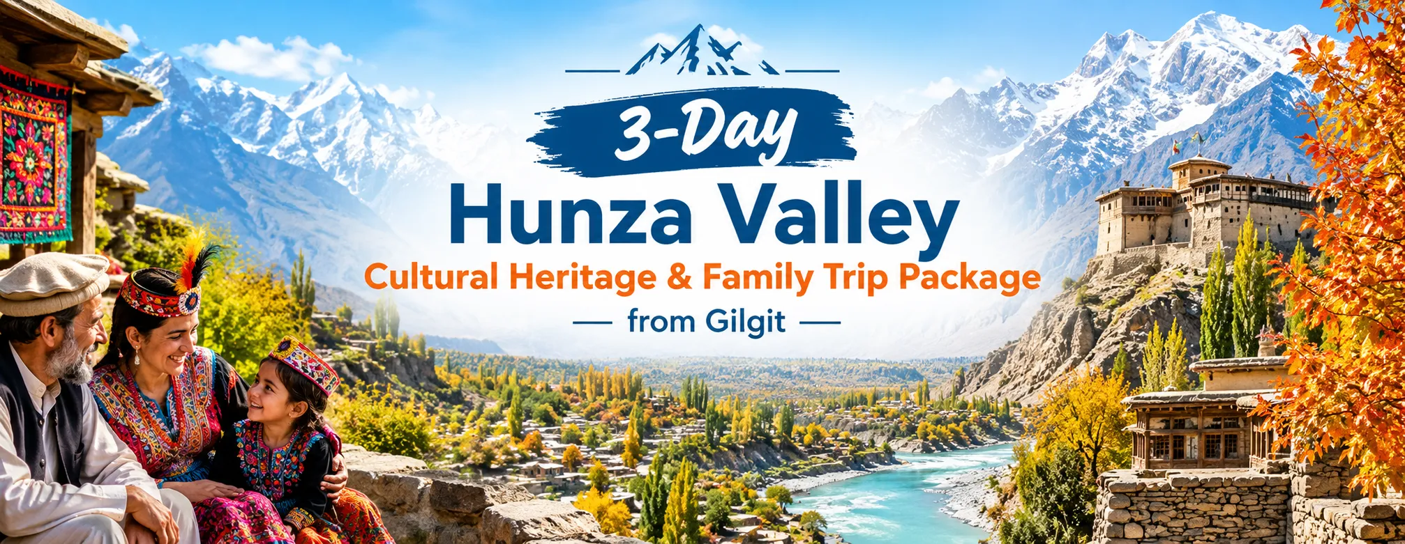 3-day Hunza cultural tour for family package from Gilgit featuring traditional Hunza culture, historic forts, autumn scenery, and snow-capped mountains.